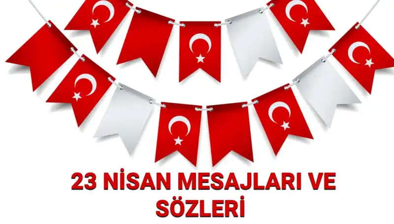 23 Nisan Ulusal Egemenlik ve Çocuk Bayramı'nda En Güzel Mesajlar