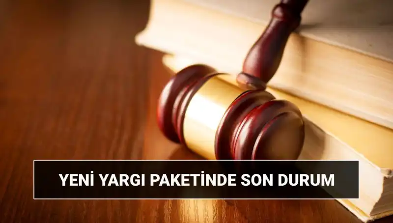 2025 Yargı Paketi: Türkiye'yi Değiştirecek Düzenlemeler Hakkında Her Şey