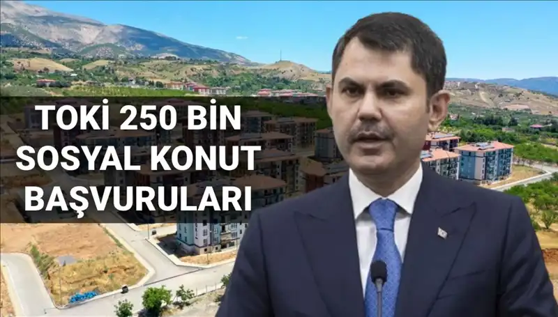 TOKİ 250 Bin Sosyal Konut Başvuruları: 2025'te Hangi Tarihlerde Yapılacak?