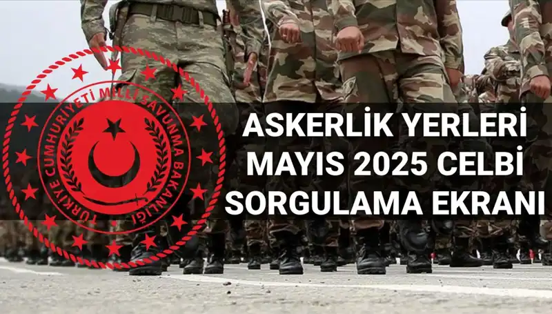 Mayıs 2025 Askerlik Yerleri Sorgulama Ekranı Yayında: Ne Zaman Açıklanacak?