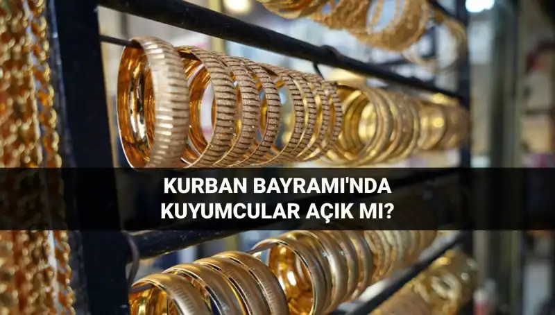 Kurban Bayramı'nda Kuyumcular Açık mı? Son Durum Nedir?